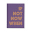 If Not Now When Notizheft A6, blanko